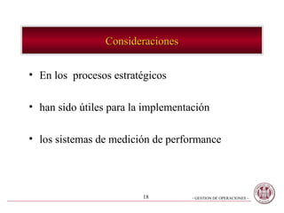Consideraciones En los  procesos estratégicos han sido útiles para la implementación los sistemas de medición de performance 