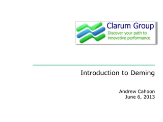 Introduction to Deming
Andrew Cahoon
June 6, 2013
 