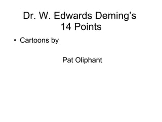 Dr. W. Edwards Deming’s  14 Points ,[object Object],[object Object]