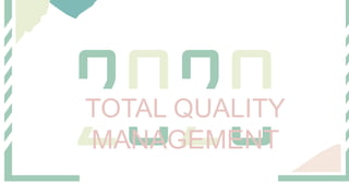 TOTAL QUALITY
MANAGEMENT
 