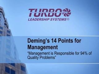 Deming’s 14 Points for
Management
“Management is Responsible for 94% of
Quality Problems”
 
