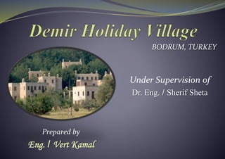 BODRUM, TURKEY
Under Supervision of
Dr. Eng. / Sherif Sheta
Prepared by
Eng. / Vert Kamal
 