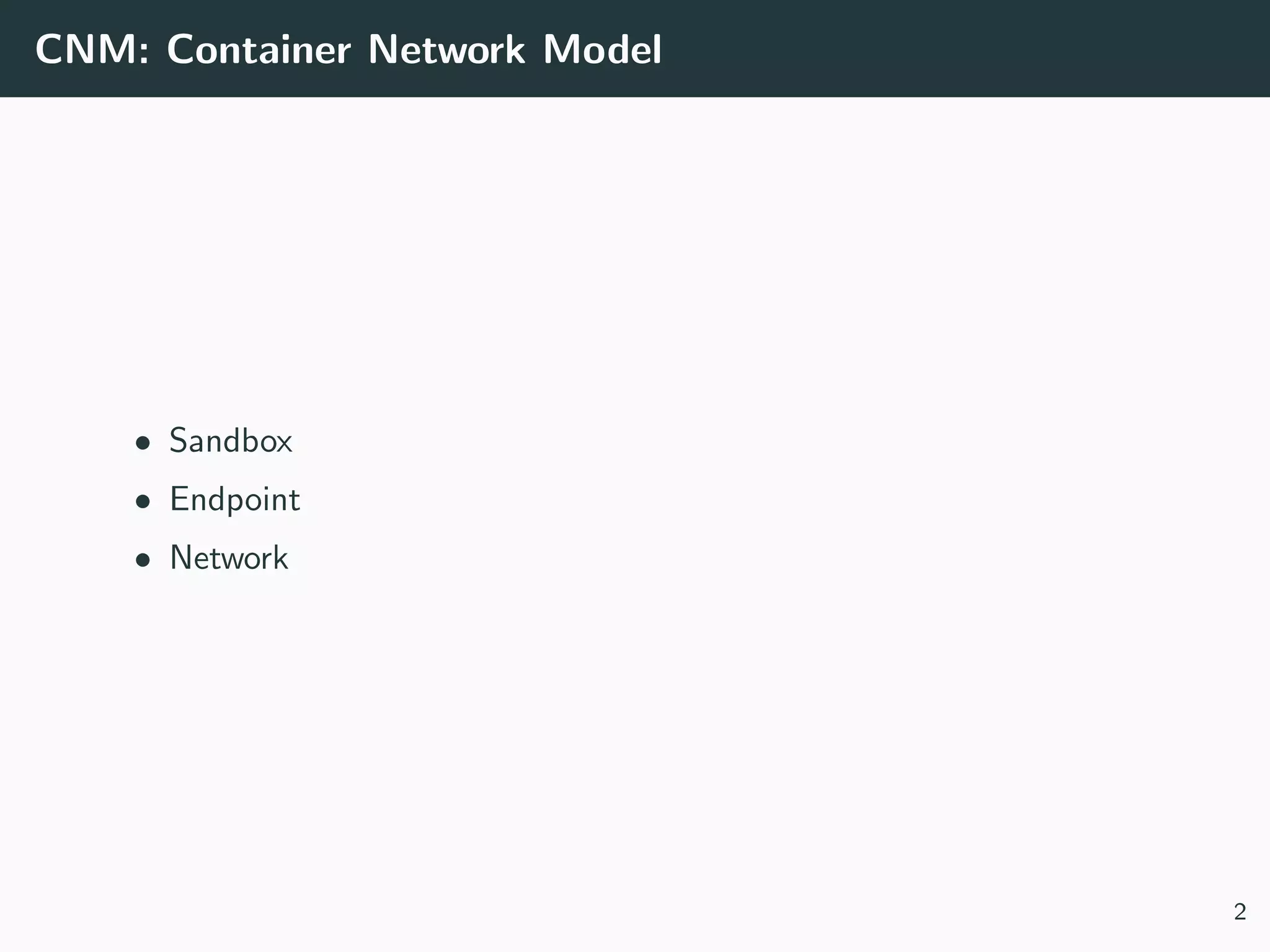 CNM: Container Network Model
• Sandbox
• Endpoint
• Network
2
 