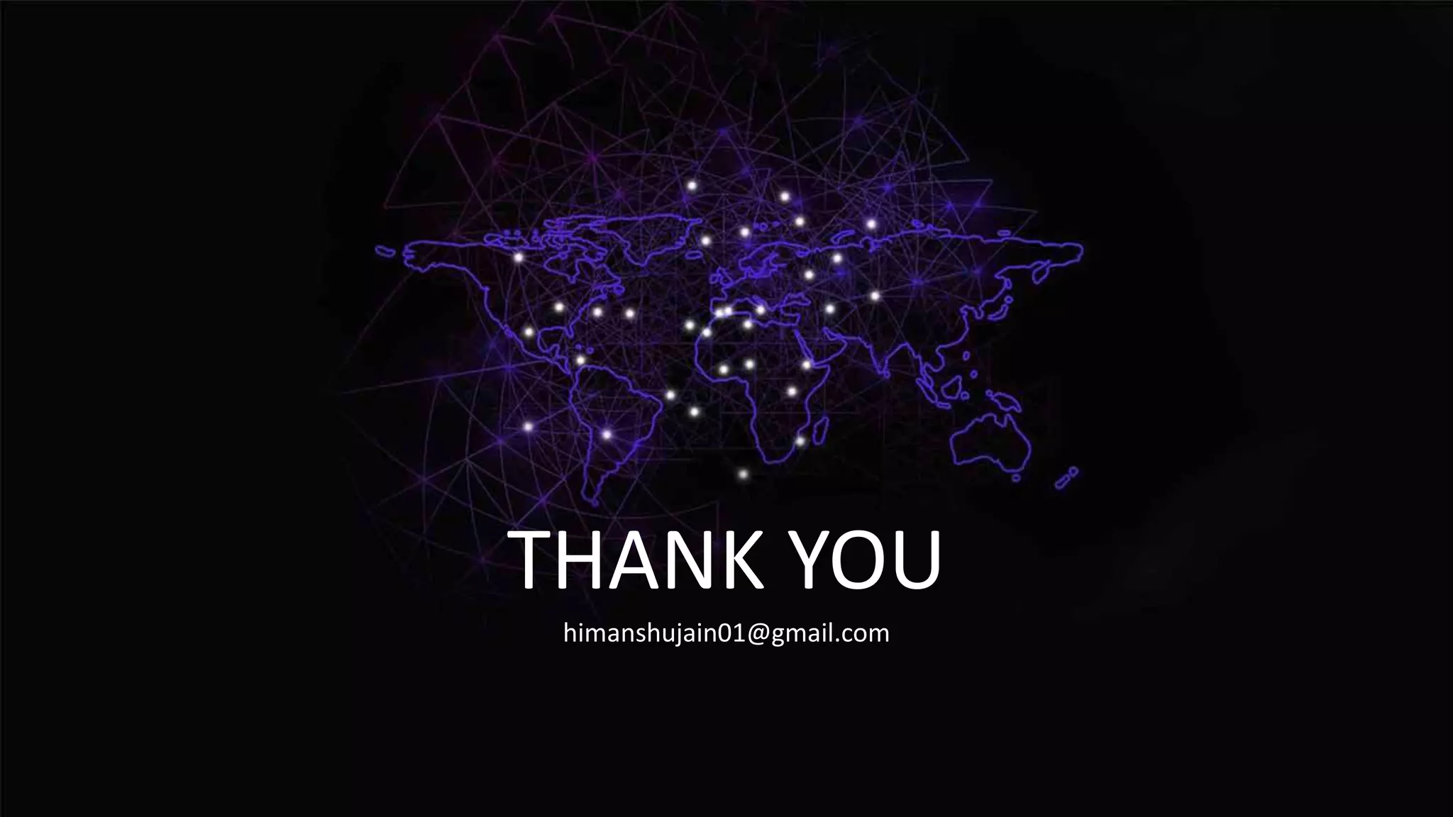 THANK YOU
himanshujain01@gmail.com