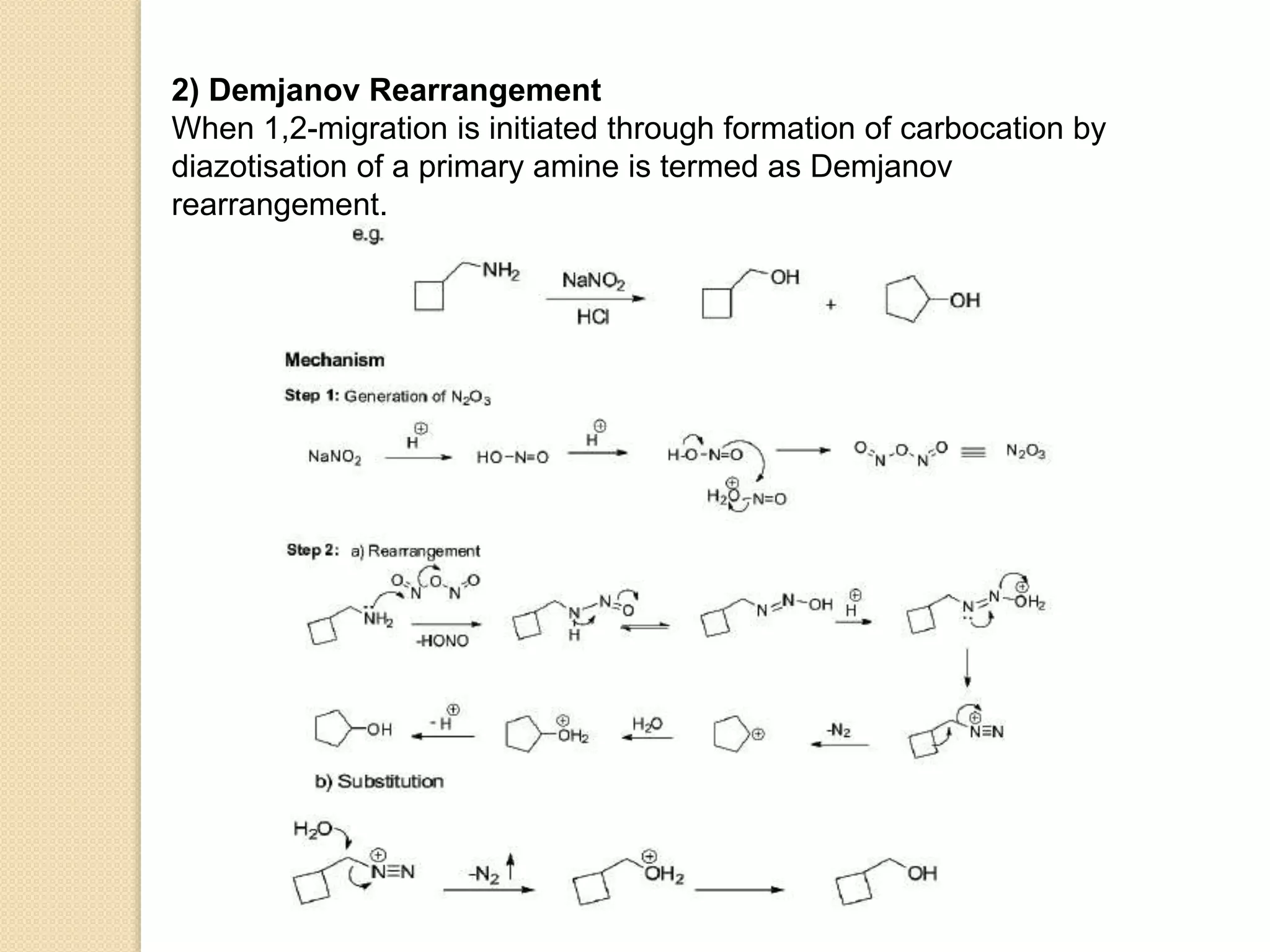 2) Demjanov Rearrangement
When 1,2-migration is initiated through formation of carbocation by
diazotisation of a primary amine is termed as Demjanov
rearrangement.
 