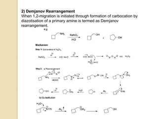 2) Demjanov Rearrangement
When 1,2-migration is initiated through formation of carbocation by
diazotisation of a primary amine is termed as Demjanov
rearrangement.
 