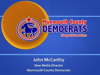 John McCarthy
   New Media Director
Monmouth County Democrats
 