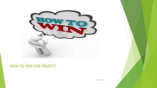 HOW TO WIN THE PRIZE???
3/24/2015 16
 