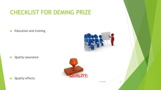 CHECKLIST FOR DEMING PRIZE
 Education and training
 Quality assurance
 Quality effects
3/24/2015 20
 