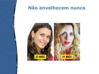 Não envelhecem nunca
 