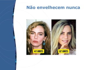 Não envelhecem nunca
 