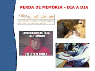 PERDA DE MEMÓRIA - DIA A DIA
 
