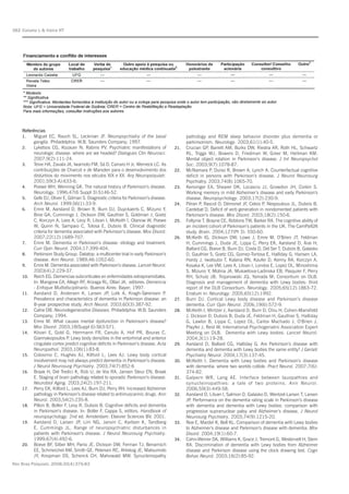 Rev Bras Psiquiatr. 2008;30(4):375-83
Caixeta L & Vieira RT382
Referências
1. Miguel EC, Rauch SL, Leckman JF. Neuropsychiatry of the basal
ganglia. Philadelphia: W.B. Saunders Company; 1997.
2. Lyketsos CG, Kozauer N, Rabins PV. Psychiatric manifestations of
neurologic disease: where are we headed? Dialogues Clin Neurosci.
2007;9(2):111-24.
3. Teive HA, Zavala JA, Iwamoto FM, Sá D, Carraro H Jr, Werneck LC. As
contribuições de Charcot e de Marsden para o desenvolvimento dos
distúrbios do movimento nos séculos XIX e XX. Arq Neuropsiquiatr.
2001;59(3-A):633-6.
4. Poewe WH, Wenning GK. The natural history of Parkinson’s disease.
Neurology. 1996;47(6 Suppl 3):S146-52.
5. Gelb DJ, Oliver E, Gilman S. Diagnostic criteria for Parkinson’s disease.
Arch Neurol. 1999;56(1):33-9.
6. Emre M, Aarsland D, Brown R, Burn DJ, Duyckaerts C, Mizuno Y,
Broe GA, Cummings J, Dickson DW, Gauthier S, Goldman J, Goetz
C, Korczyn A, Lees A, Levy R, Litvan I, McKeith I, Olanow W, Poewe
W, Quinn N, Sampaio C, Tolosa E, Dubois B. Clinical diagnostic
criteria for dementia associated with Parkinson’s disease. Mov Disord.
2007;22(12):1689-707.
7. Emre M. Dementia in Parkinson’s disease: etiology and treatment.
Curr Opin Neurol. 2004;17:399-404.
8. Parkinson Study Group. Datatop: a multicenter trial in early Parkinson’s
disease. Ann Neurol. 1989;46:1052-60.
9. Emre M. Dementia associated with Parkinson’s disease. Lancet Neurol.
2003(4);2:229-37.
10. Reich EG. Demencias subcorticales en enfermidades extrapiramidales.
In: Mangone CA, Allegri RF, Arizaga RL, Ollari JA, editores. Demencia
- Enfoque Multidisciplinario. Buenos Aires: Bayer; 1997.
11. Aarsland D, Andersen K, Larsen JP, Lolk A, Kragh-Sørensen P.
Prevalence and characteristics of dementia in Parkinson disease: an
8-year prospective study. Arch Neurol. 2003;60(3):387-92.
12. Calne DB. Neurodegenerative Diseases. Philadelphia: W.B. Saunders
Company; 1994.
13. Emre M. What causes mental dysfunction in Parkinson’s disease?
Mov Disord. 2003;18(Suppl 6):S63-S71.
14. Kövari E, Gold G, Herrmann FR, Canuto A, Hof PR, Bouras C,
Giannakopoulos P. Lewy body densities in the entorhinal and anterior
cingulate cortex predict cognitive deficits in Parkinson’s disease. Acta
Neuropathol. 2003;106(1):83-8.
15. Colosimo C, Hughes AJ, Kilford L, Lees AJ. Lewy body cortical
involvement may not always predict dementia in Parkinson’s disease.
J Neurol Neurosurg Psychiatry. 2003;74(7):852-6
16. Braak H, Del Tredici K, Rüb U, de Vos RA, Jansen Steur EN, Braak
E. Staging of brain pathology related to sporadic Parkinson’s disease.
Neurobiol Aging. 2003;24(2):197-211.
17. Perry EK, Kilford L, Lees AJ, Burn DJ, Perry RH. Increased Alzheimer
pathology in Parkinson’s disease related to antimuscarinic drugs. Ann
Neurol. 2003;54(2):235-8.
18. Pillon B, Boller F, Levy R, Dubois B. Cognitive deficits and dementia
in Parkinson’s disease. In: Boller F, Cappa S, editors. Handbook of
neuropsychology. 2nd ed. Amsterdam: Elsevier Sciences BV; 2001.
19. Aarsland D, Larsen JP, Lim NG, Janvin C, Karlsen K, Tandberg
E, Cummings JL. Range of neuropsychiatric disturbances in
patients with Parkinson’s disease. J Neurol Neurosurg Psychiatry.
1999;67(4):492-6.
20. Boeve BF, Silber MH, Parisi JE, Dickson DW, Ferman TJ, Benarroch
EE, Schmeichel AM, Smith GE, Petersen RC, Ahlskog JE, Matsumoto
JY, Knopman DS, Schenck CH, Mahowald MW. Synucleinopathy
pathology and REM sleep behavior disorder plus dementia or
parkinsonism. Neurology. 2003;61(1):40-5.
21. Crucian GP, Barrett AM, Burks DW, Riestra AR, Roth HL, Schwartz
RL, Triggs WJ, Bowers D, Friedman W, Greer M, Heilman KM.
Mental object rotation in Parkinson’s disease. J Int Neuropsychol
Soc. 2003;9(7):1078-87.
22. McNamara P, Durso R, Brown A, Lynch A. Counterfactual cognitive
deficit in persons with Parkinson’s disease. J Neurol Neurosurg
Psychiatry. 2003;74(8):1065-70.
23. Kensinger EA, Shearer DK, Locascio JJ, Growdon JH, Corkin S.
Working memory in mild Alzheimer’s disease and early Parkinson’s
disease. Neuropsychology. 2003;17(2):230-9.
24. Péran P, Rascol O, Démonet JF, Celsis P, Nespoulous JL, Dubois B,
Cardebat D. Deficit of verb generation in nondemented patients with
Parkinson’s disease. Mov Disord. 2003;18(2):150-6.
25. Foltynie T, Brayne CE, Robbins TW, Barker RA. The cognitive ability of
an incident cohort of Parkinson’s patients in the UK. The CamPaIGN
study. Brain. 2004;127(Pt 3): 550-60.
26. McKeith IG, Dickson DW, Lowe J, Emre M, O’Brien JT, Feldman
H, Cummings J, Duda JE, Lippa C, Perry EK, Aarsland D, Arai H,
Ballard CG, Boeve B, Burn DJ, Costa D, Del Ser T, Dubois B, Galasko
D, Gauthier S, Goetz CG, Gomez-Tortosa E, Halliday G, Hansen LA,
Hardy J, Iwatsubo T, Kalaria RN, Kaufer D, Kenny RA, Korczyn A,
Kosaka K, Lee VM, Lees A, Litvan I, Londos E, Lopez OL, Minoshima
S, Mizuno Y, Molina JA, Mukaetova-Ladinska EB, Pasquier F, Perry
RH, Schulz JB, Trojanowski JQ, Yamada M; Consortium on DLB.
Diagnosis and management of dementia with Lewy bodies: third
report of the DLB Consortium. Neurology. 2005;65(12):1863-72.
Erratum in: Neurology. 2005;65(12):1992.
27. Burn DJ. Cortical Lewy body disease and Parkinson’s disease
dementia. Curr Opin Neurol. 2006;19(6):572-9.
28. McKeith I, Mintzer J, Aarsland D, Burn D, Chiu H, Cohen-Mansfield
J, Dickson D, Dubois B, Duda JE, Feldman H, Gauthier S, Halliday
G, Lawlor B, Lippa C, Lopez OL, Carlos Machado J, O’Brien J,
Playfer J, Reid W; International Psychogeriatric Association Expert
Meeting on DLB. Dementia with Lewy bodies. Lancet Neurol.
2004;3(1):19-28.
29. Aarsland D, Ballard CG, Halliday G. Are Parkinson’s disease with
dementia and dementia with Lewy bodies the same entity? J Geriatr
Psychiatry Neurol. 2004;17(3):137-45.
30. McKeith I. Dementia with Lewy bodies and Parkinson’s disease
with dementia: where two worlds collide. Pract Neurol. 2007;7(6):
374-82.
31. Galpern WR, Lang AE. Interface between tauopathies and
synucleinopathies: a tale of two proteins. Ann Neurol.
2006;59(3):449-58.
32. Aarsland D, Litvan I, Salmon D, Galasko D, Wentzel-Larsen T, Larsen
JP. Performance on the dementia rating scale in Parkinson’s disease
with dementia and dementia with Lewy bodies: comparison with
progressive supranuclear palsy and Alzheimer’s disease. J Neurol
Neurosurg Psychiatry. 2003;74(9):1215-20.
33. Noe E, Marder K, Bell KL. Comparison of dementia with Lewy bodies
to Alzheimer’s disease and Parkinson’s disease with dementia. Mov
Disord. 2004;19(1):60-7.
34. Cahn-Weiner DA, Williams K, Grace J, Tremont G, Westervelt H, Stern
RA. Discrimination of dementia with Lewy bodies from Alzheimer
disease and Parkinson disease using the clock drawing test. Cogn
Behav Neurol. 2003;16(2):85-92.
 