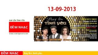 ĐÊM NHẠC Bay lên tình yêu.
ĐÊM NHẠC
www.nexttopevent.com
BAY LÊN TÌNH YÊN
 