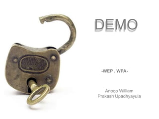 Title of Presentation S DEMO -WEP . WPA- Name Title Company Name Anoop William PrakashUpadhyayula 