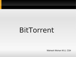 BitTorrent

       Mahesh Mohan M.U, CS4
 
