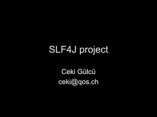 SLF4J project Ceki G ü lcü [email_address] 