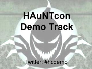 HAuNTcon
Demo Track


Twitter: #hcdemo
 
