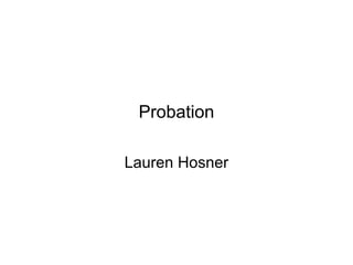 Probation

Lauren Hosner
 