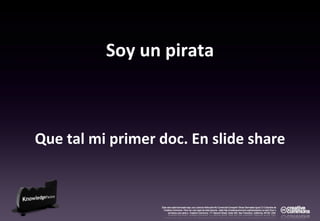Soy un pirata Que tal mi primer doc. En slide share 