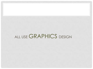 ALL USE GRAPHICS DESIGN
 