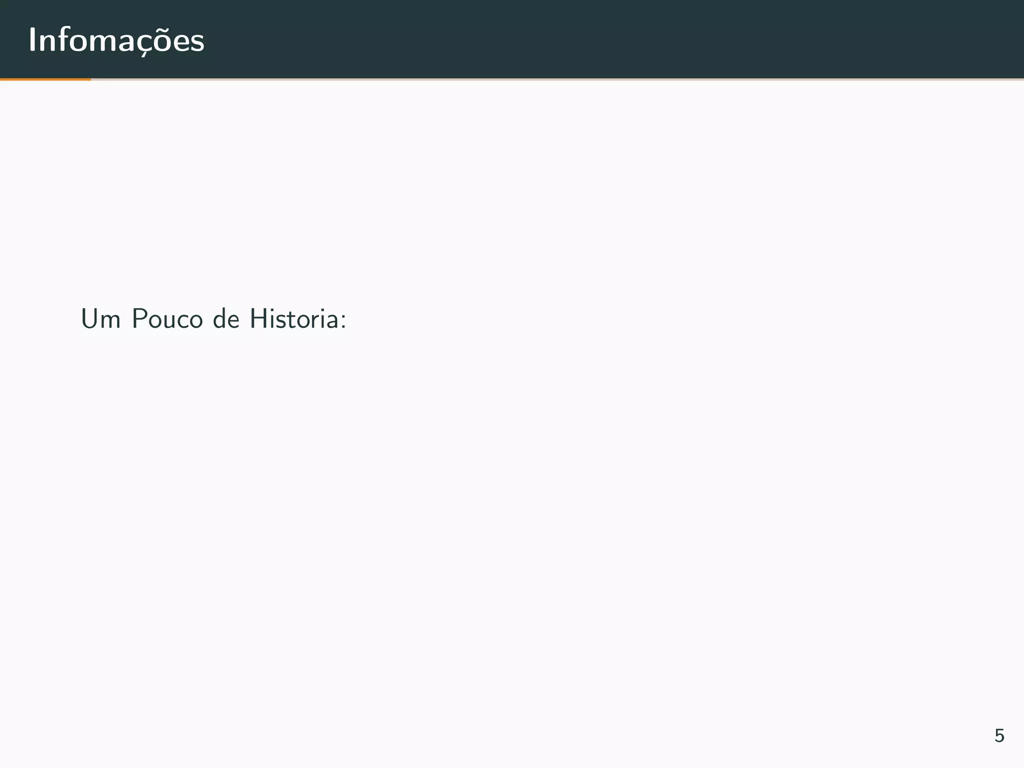 Infomações
Um Pouco de Historia:
5
 