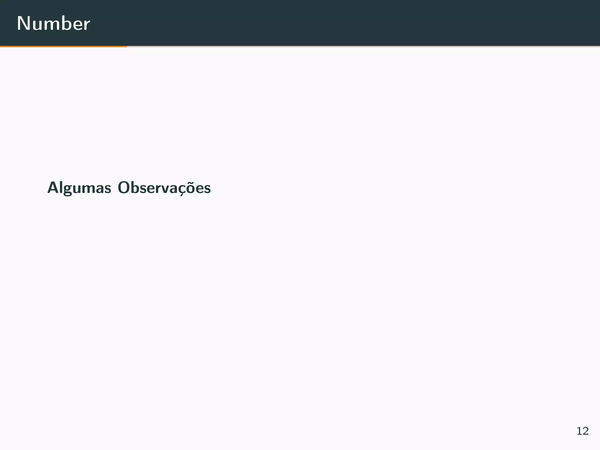 Number
Algumas Observações
12
 