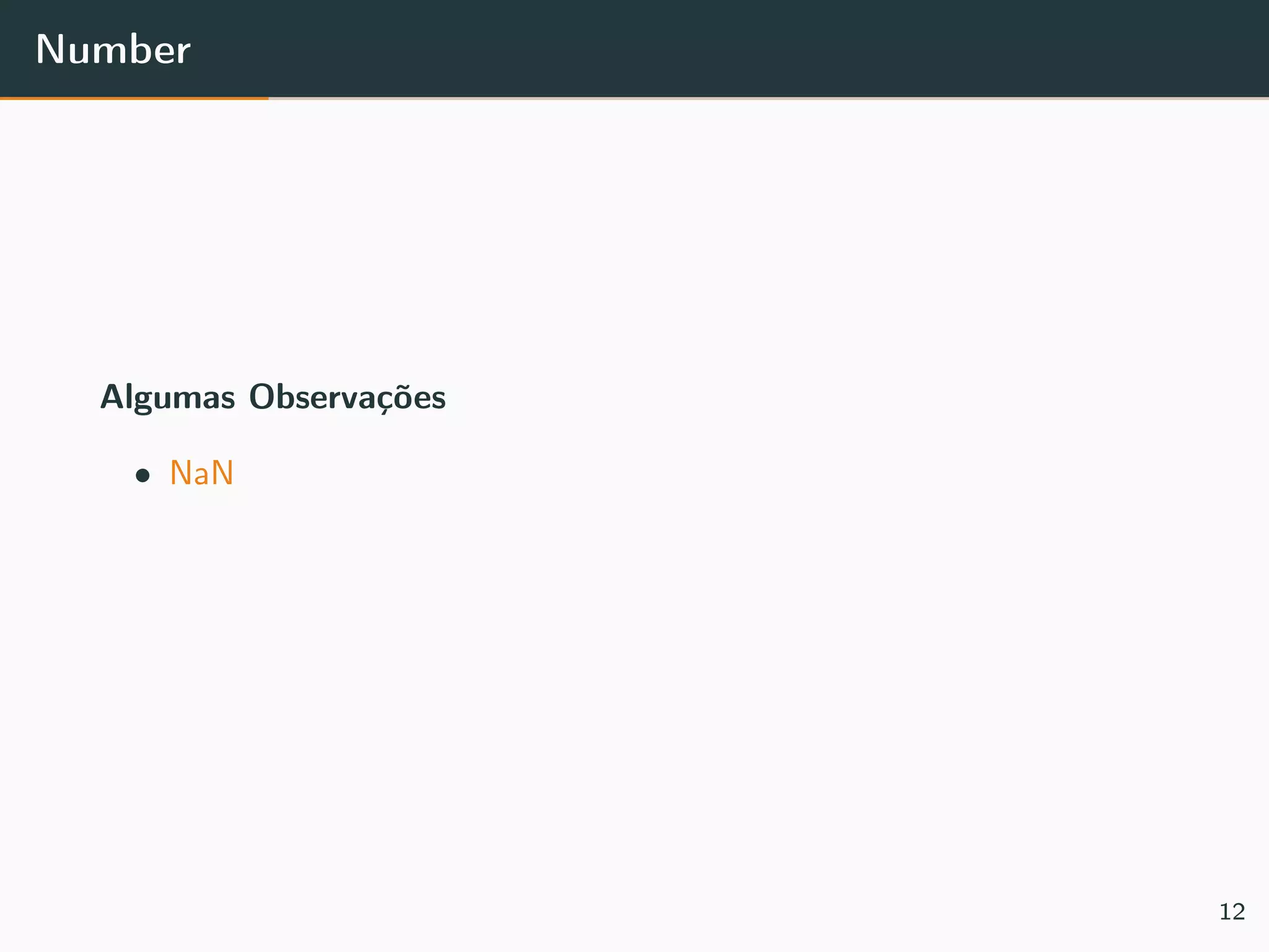 Number
Algumas Observações
• NaN
12
 