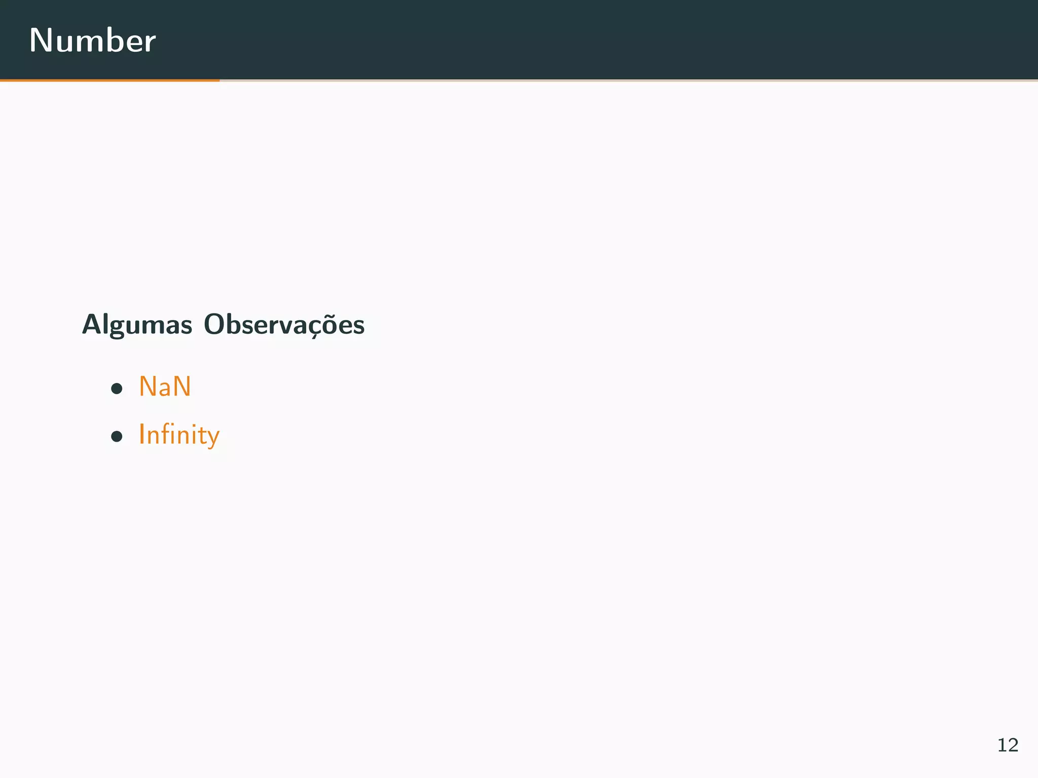 Number
Algumas Observações
• NaN
• Inﬁnity
12
 