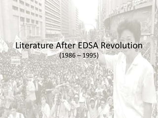 Literature After EDSA Revolution
(1986 – 1995)
 