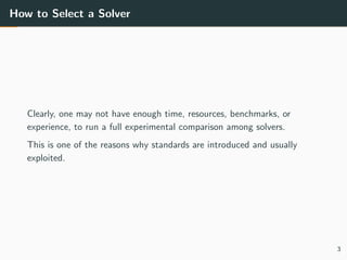 How to Select a Solver
Clearly, one may not have enough time, resources, benchmarks, or
experience, to run a full experime...