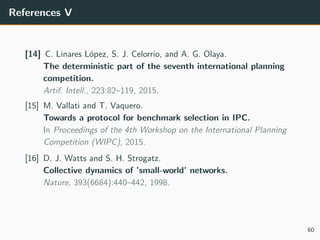 References V
[14] C. Linares L´opez, S. J. Celorrio, and A. G. Olaya.
The deterministic part of the seventh international ...