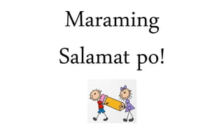 Maraming
Salamat po!
 