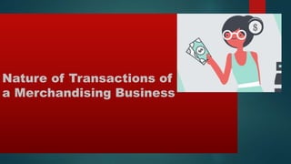 Nature of Transactions of
a Merchandising Business
 