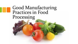 Good Manufacturing
Practices in Food
Processing
 