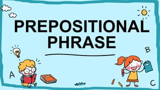 PREPOSITIONAL
PHRASE
 