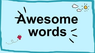 Awesome
words
 