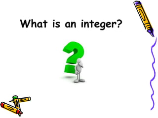 What is an integer?
 