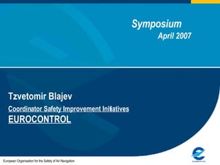 Symposium  April 2007 ,[object Object],[object Object],European Organisation for the Safety of Air Navigation 