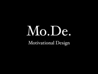 Mo.De.
Motivational Design
 