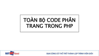 TOÀN BỘ CODE PHÂN
TRANG TRONG PHP
 