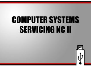 COMPUTER SYSTEMS
SERVICING NC II
 