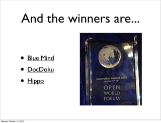 And the winners are...

                    • Blue Mind
                    • DocDoku
                    • Hippo


Monday, October 15, 2012
 