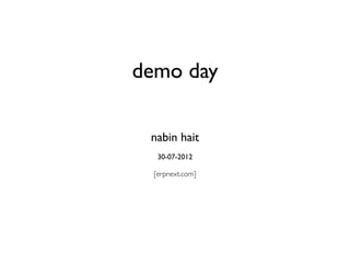 demo day

 nabin hait
   30-07-2012

  [erpnext.com]
 