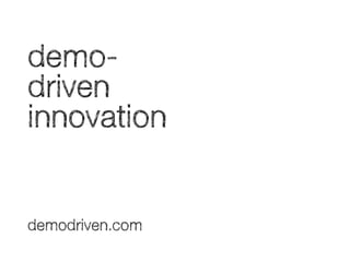 demo-
driven
innovation
demodriven.com
 