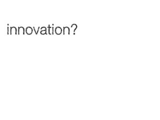 innovation?

 