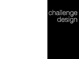 challenge
design

 