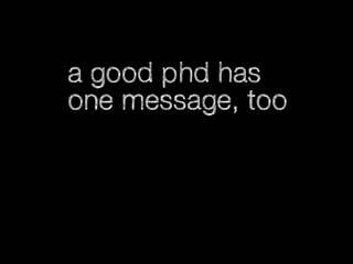 a good phd has
one message, too

 
