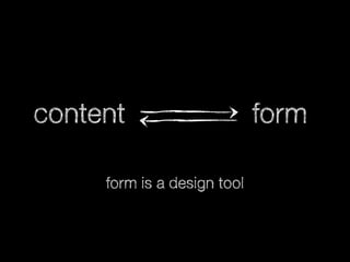 content
form is a design tool

form

 