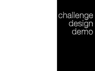 challenge
design
demo

 